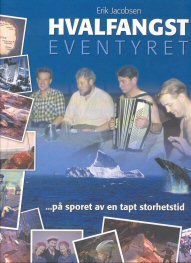 Hvalfangst eventyret ...på sporet av en tapt storhetstid